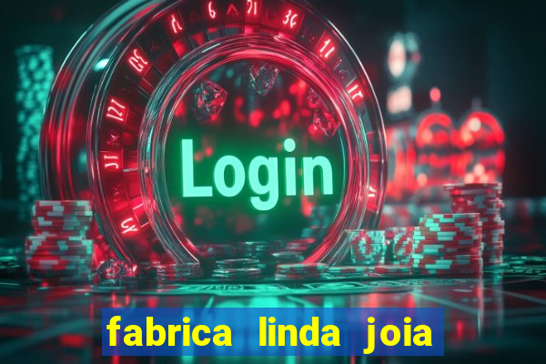 fabrica linda joia vitoria conquista bahia