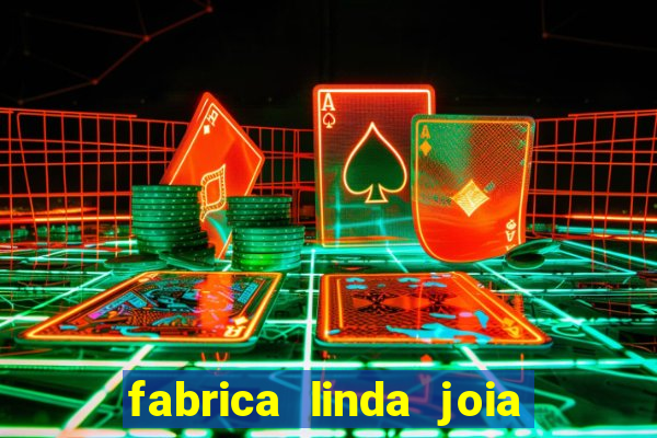 fabrica linda joia vitoria conquista bahia