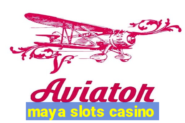 maya slots casino