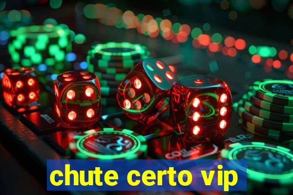 chute certo vip