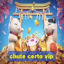 chute certo vip