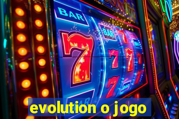 evolution o jogo