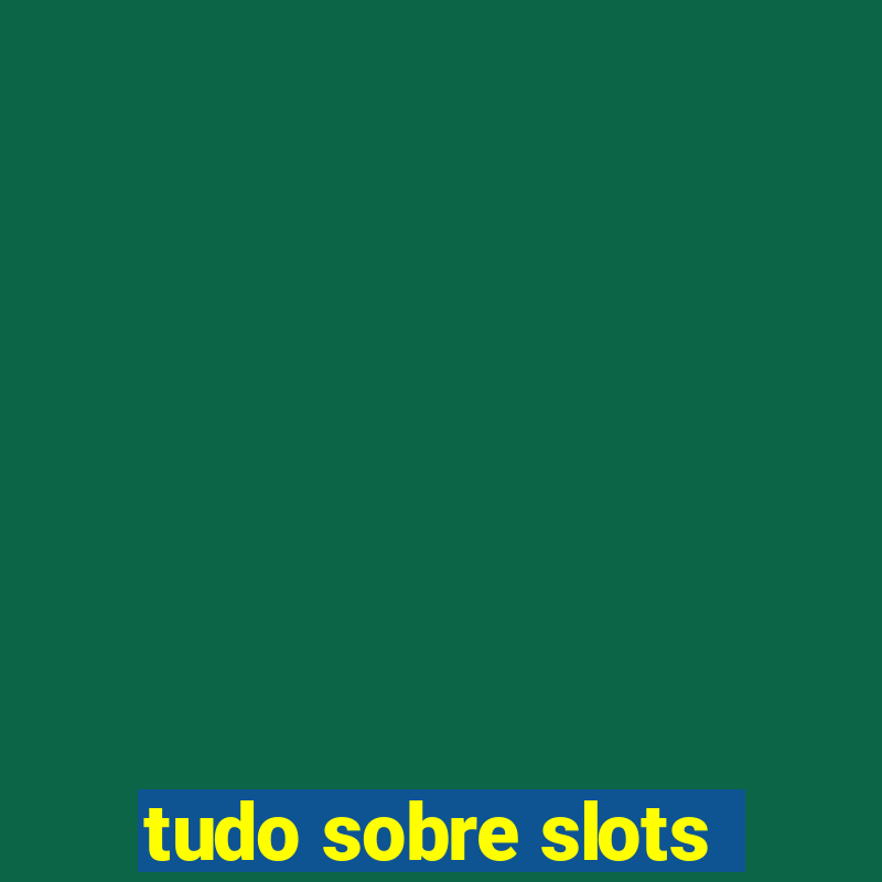 tudo sobre slots