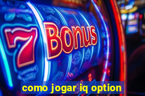 como jogar iq option