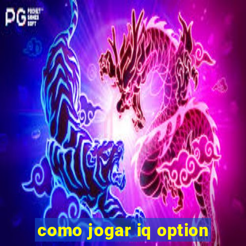 como jogar iq option