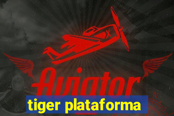 tiger plataforma