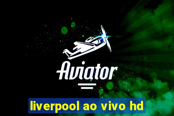 liverpool ao vivo hd