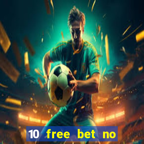 10 free bet no deposit casino