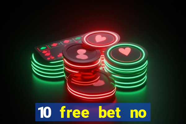 10 free bet no deposit casino