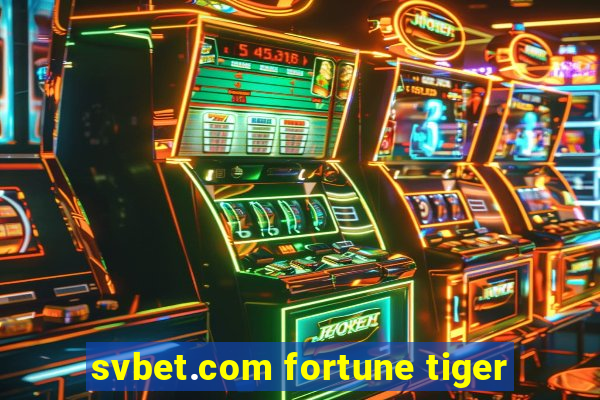 svbet.com fortune tiger