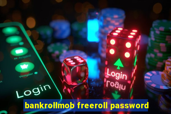 bankrollmob freeroll password