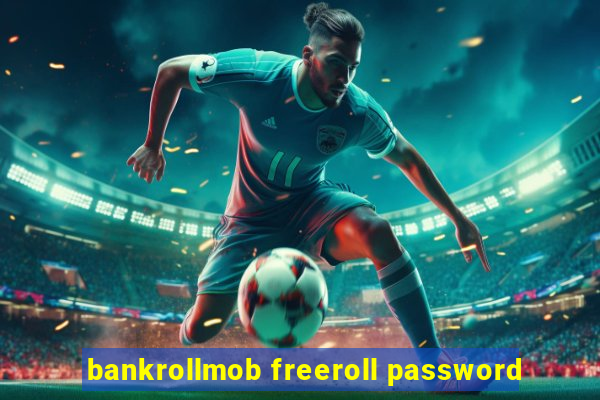 bankrollmob freeroll password