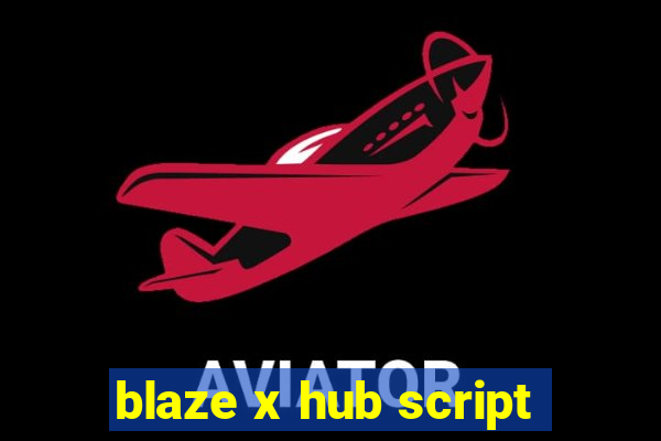 blaze x hub script