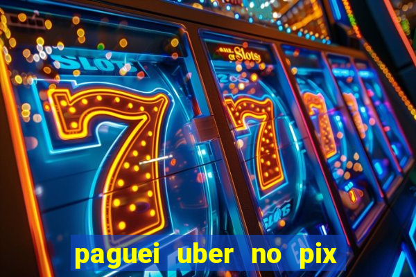 paguei uber no pix e nao achou motorista