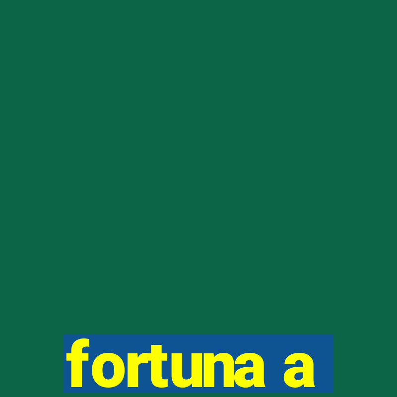 fortuna a