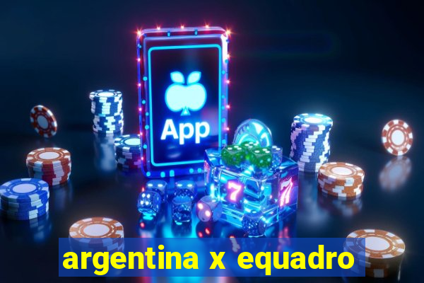 argentina x equadro