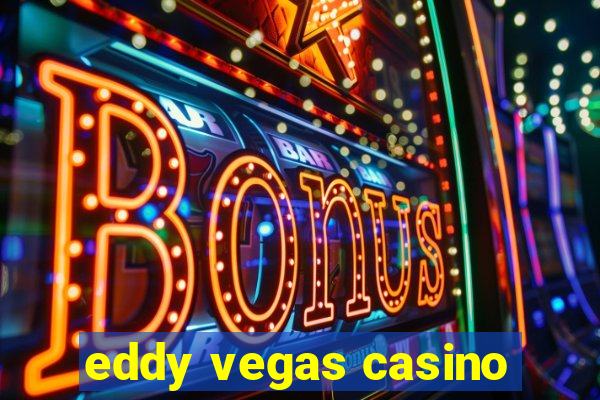 eddy vegas casino