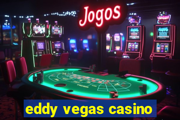 eddy vegas casino