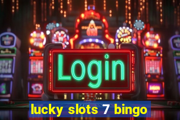 lucky slots 7 bingo