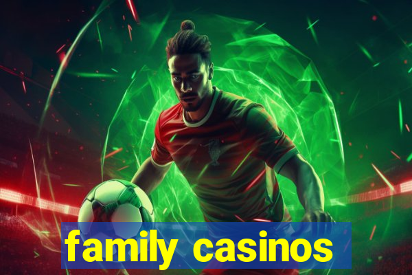 family casinos