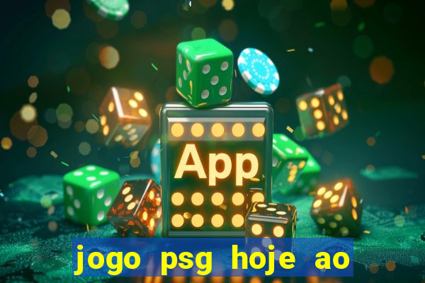 jogo psg hoje ao vivo onde assistir