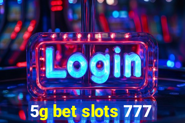 5g bet slots 777