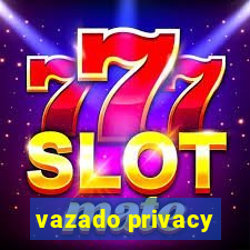 vazado privacy