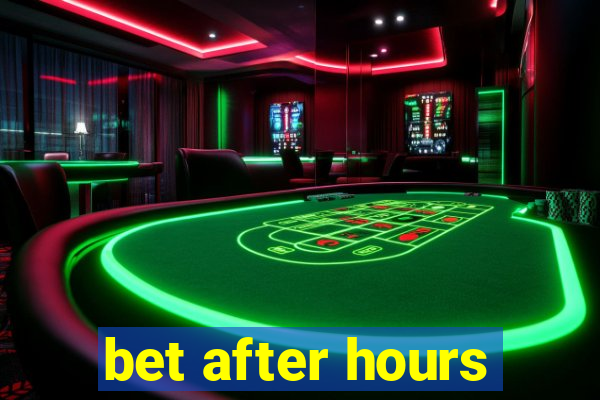 bet after hours