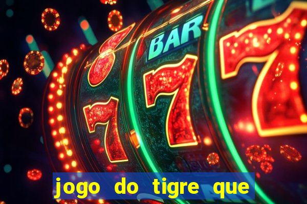 jogo do tigre que n?o precisa depositar dinheiro