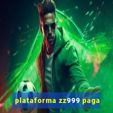 plataforma zz999 paga