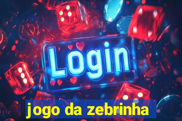 jogo da zebrinha