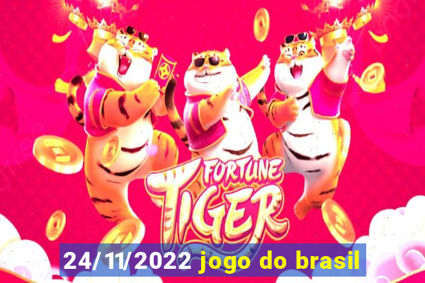 24/11/2022 jogo do brasil