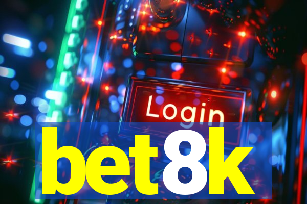 bet8k