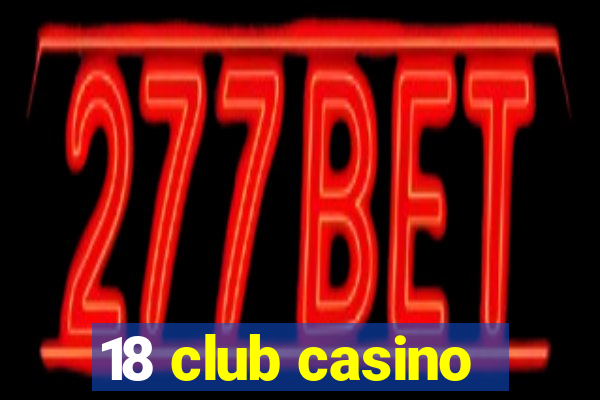 18 club casino