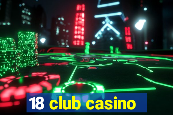 18 club casino