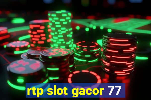 rtp slot gacor 77