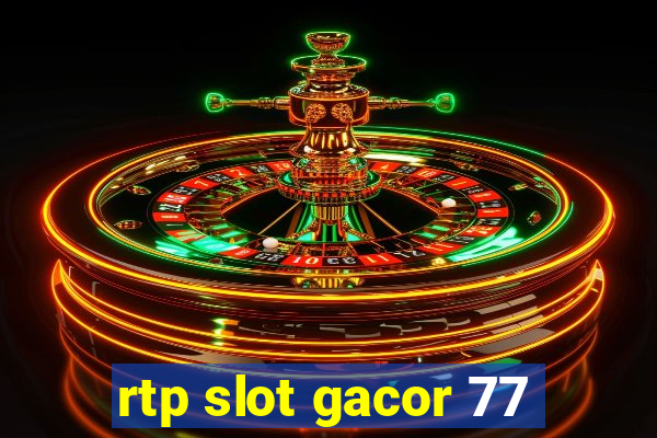 rtp slot gacor 77