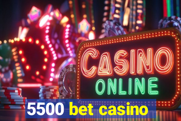 5500 bet casino