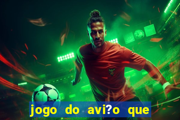 jogo do avi?o que dá dinheiro