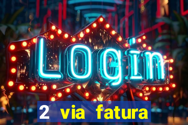 2 via fatura magazine luiza