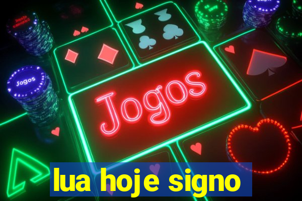 lua hoje signo