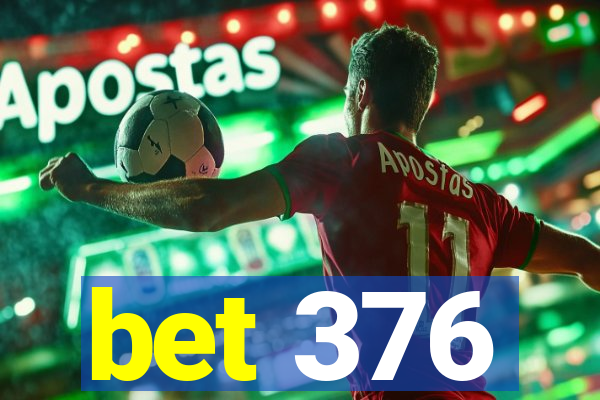 bet 376