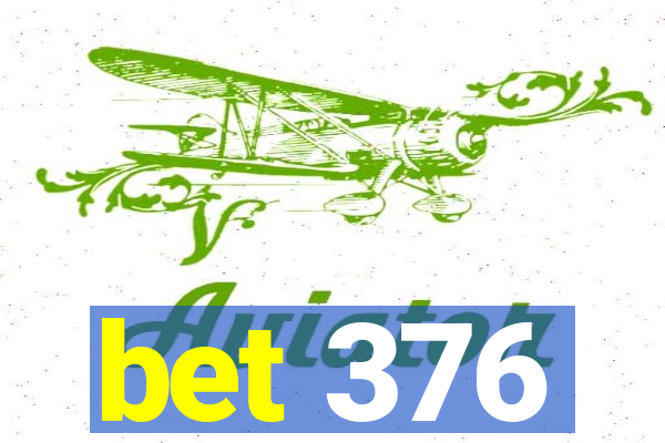 bet 376