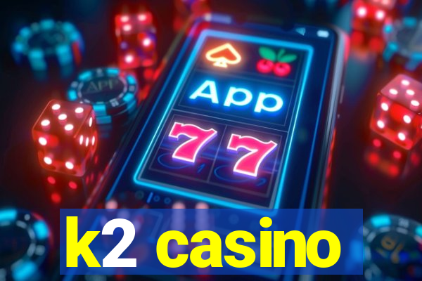 k2 casino