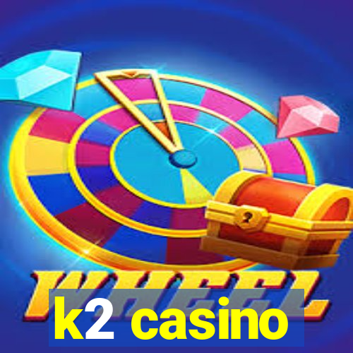 k2 casino