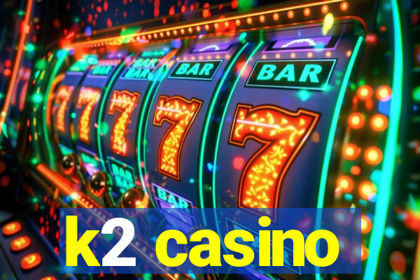 k2 casino