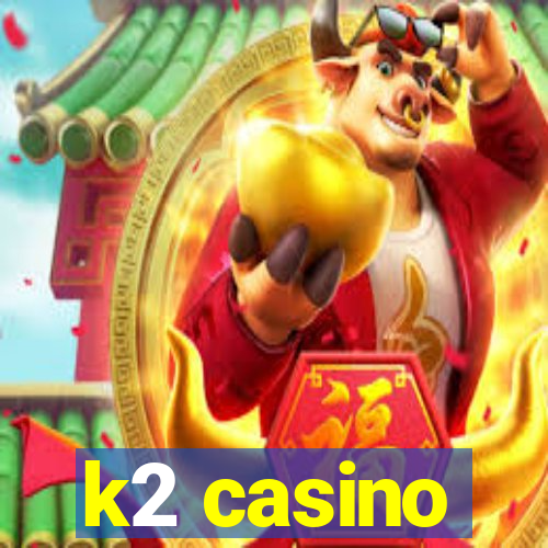 k2 casino