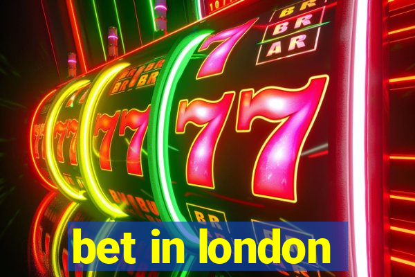 bet in london