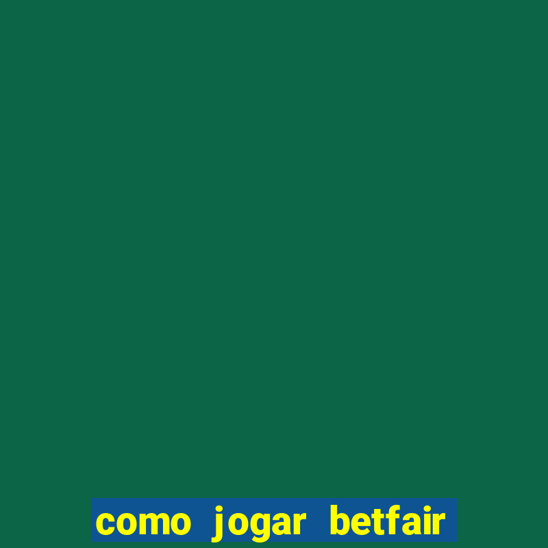 como jogar betfair no celular