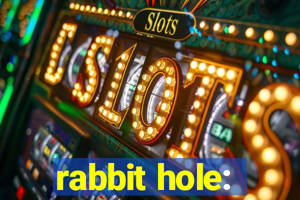 rabbit hole: